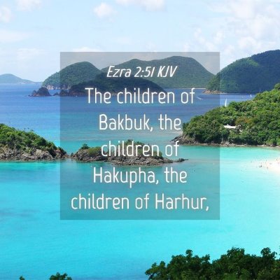 Picture 04 - Ezra 2:51 KJV - The children of Bakbuk, the children of Hakupha, - Bible Verse Picture