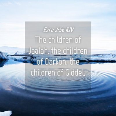 Picture 04 - Ezra 2:56 KJV - The children of Jaalah, the children of Darkon, - Bible Verse Picture