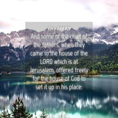 Picture 04 - Ezra 2:68 KJV - And some of the chief of the fathers, when they - Bible Verse Picture