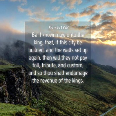 Picture 04 - Ezra 4:13 KJV - Be it known now unto the king, that, if this city - Bible Verse Picture