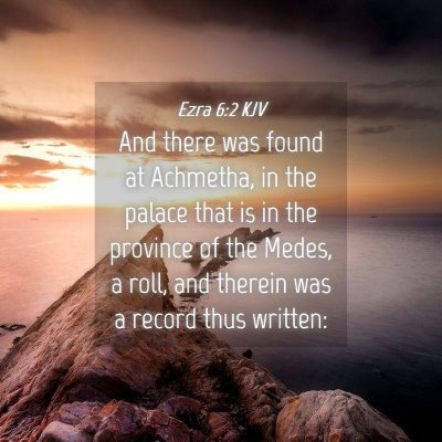 Picture 04 - Ezra 6:2 KJV - And there was found at Achmetha, in the palace - Bible Verse Picture