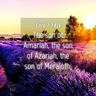 Picture 04 - Ezra 7:3 KJV - The son of Amariah, the son of Azariah, the son - Bible Verse Picture