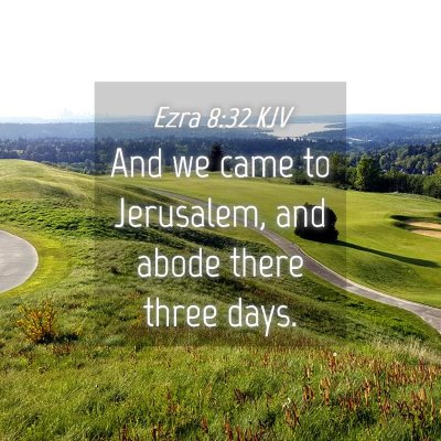 Picture 04 - Ezra 8:32 KJV - And we came to Jerusalem, and abode there three - Bible Verse Picture