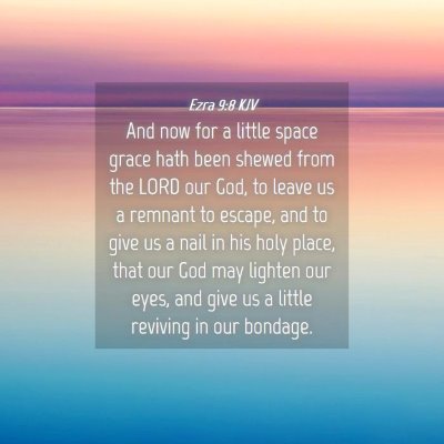 Picture 04 - Ezra 9:8 KJV - And now for a little space grace hath been shewed - Bible Verse Picture