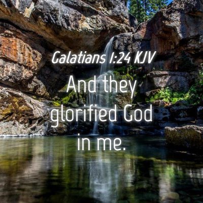 Picture 04 - Galatians 1:24 KJV - And they glorified God in - Bible Verse Picture