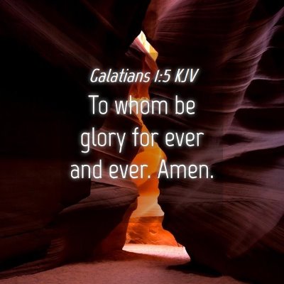 Picture 04 - Galatians 1:5 KJV - To whom be glory for ever and ever. - Bible Verse Picture