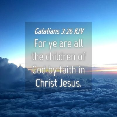 Picture 04 - Galatians 3:26 KJV - For ye are all the children of God by faith in - Bible Verse Picture