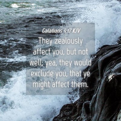 Picture 04 - Galatians 4:17 KJV - They zealously affect you, but not well; yea, - Bible Verse Picture