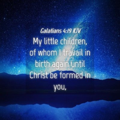 Picture 04 - Galatians 4:19 KJV - My little children, of whom I travail in birth - Bible Verse Picture