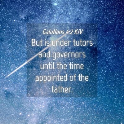 Picture 04 - Galatians 4:2 KJV - But is under tutors and governors until the time - Bible Verse Picture