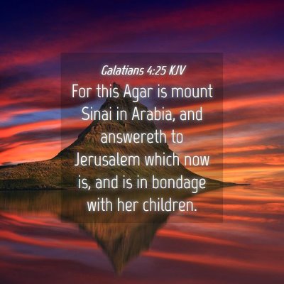 Picture 04 - Galatians 4:25 KJV - For this Agar is mount Sinai in Arabia, and - Bible Verse Picture
