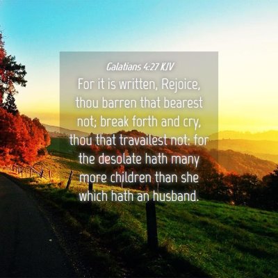 Picture 04 - Galatians 4:27 KJV - For it is written, Rejoice, thou barren that - Bible Verse Picture