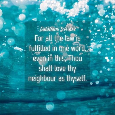 Picture 04 - Galatians 5:14 KJV - For all the law is fulfilled in one word, even in - Bible Verse Picture