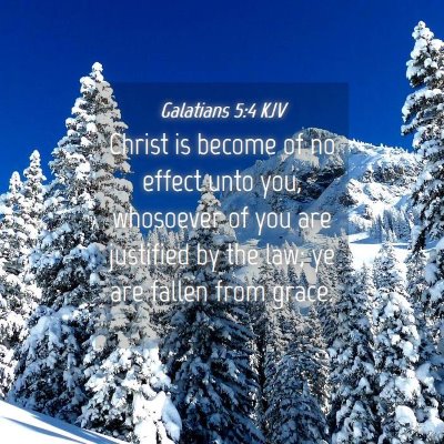 Picture 04 - Galatians 5:4 KJV - Christ is become of no effect unto you, whosoever - Bible Verse Picture