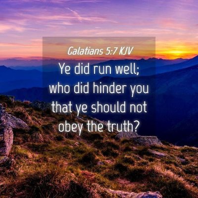 Picture 04 - Galatians 5:7 KJV - Ye did run well; who did hinder you that ye - Bible Verse Picture
