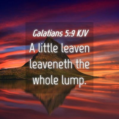 Picture 04 - Galatians 5:9 KJV - A little leaven leaveneth the whole - Bible Verse Picture