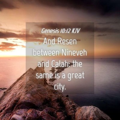 Picture 04 - Genesis 10:12 KJV - And Resen between Nineveh and Calah: the same is - Bible Verse Picture