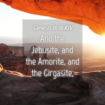 Picture 04 - Genesis 10:16 KJV - And the Jebusite, and the Amorite, and the - Bible Verse Picture