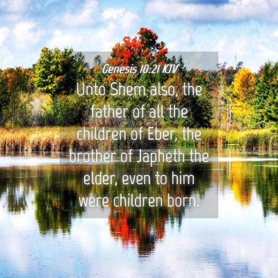 Picture 04 - Genesis 10:21 KJV - Unto Shem also, the father of all the children of - Bible Verse Picture