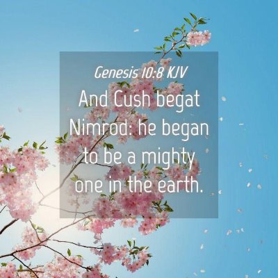 Picture 04 - Genesis 10:8 KJV - And Cush begat Nimrod: he began to be a mighty - Bible Verse Picture