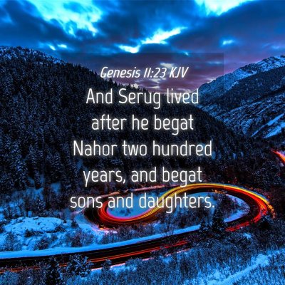 Picture 04 - Genesis 11:23 KJV - And Serug lived after he begat Nahor two hundred - Bible Verse Picture