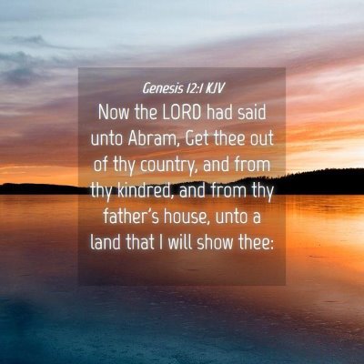 Picture 04 - Genesis 12:1 KJV - Now the LORD had said unto Abram, Get thee out of - Bible Verse Picture