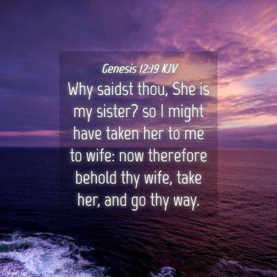 Picture 04 - Genesis 12:19 KJV - Why saidst thou, She is my sister? so I might - Bible Verse Picture