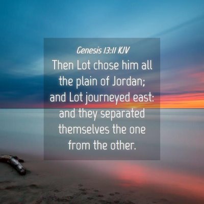 Picture 04 - Genesis 13:11 KJV - Then Lot chose him all the plain of Jordan; and - Bible Verse Picture