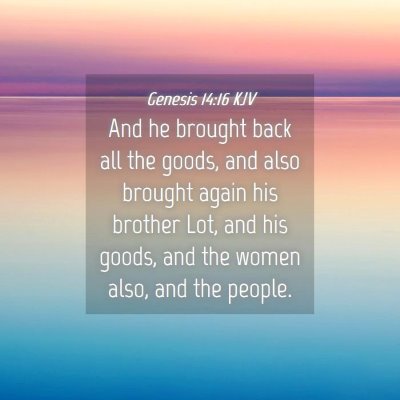 Picture 04 - Genesis 14:16 KJV - And he brought back all the goods, and also - Bible Verse Picture