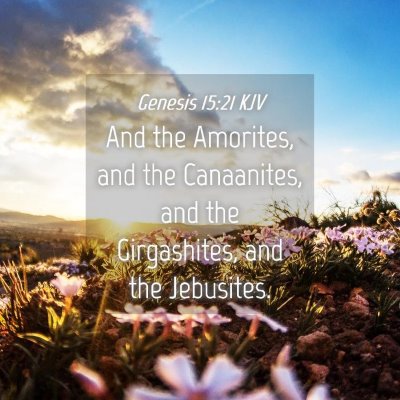 Picture 04 - Genesis 15:21 KJV - And the Amorites, and the Canaanites, and the - Bible Verse Picture
