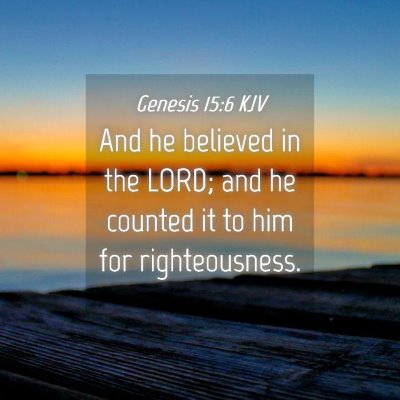 Picture 04 - Genesis 15:6 KJV - And he believed in the LORD; and he counted it to - Bible Verse Picture