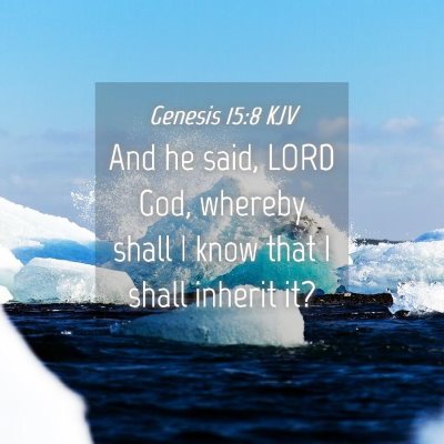 Picture 04 - Genesis 15:8 KJV - And he said, LORD God, whereby shall I know that - Bible Verse Picture