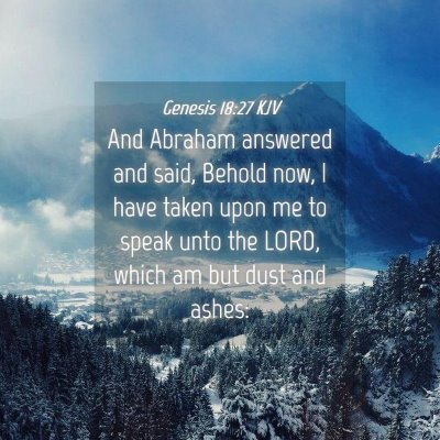 Picture 04 - Genesis 18:27 KJV - And Abraham answered and said, Behold now, I have - Bible Verse Picture