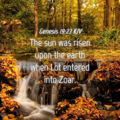Picture 04 - Genesis 19:23 KJV - The sun was risen upon the earth when Lot entered - Bible Verse Picture
