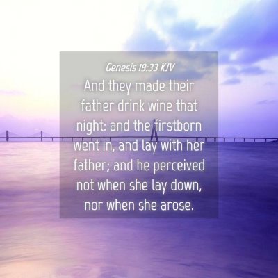 Picture 04 - Genesis 19:33 KJV - And they made their father drink wine that night: - Bible Verse Picture