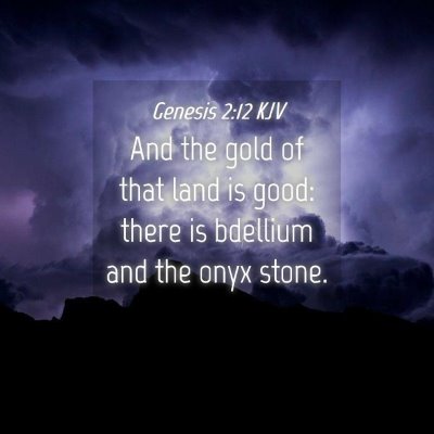 Picture 04 - Genesis 2:12 KJV - And the gold of that land is good: there is - Bible Verse Picture