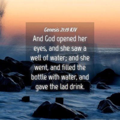 Picture 04 - Genesis 21:19 KJV - And God opened her eyes, and she saw a well of - Bible Verse Picture