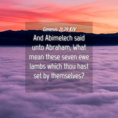 Picture 04 - Genesis 21:29 KJV - And Abimelech said unto Abraham, What mean these - Bible Verse Picture