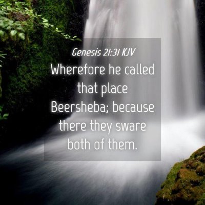 Picture 04 - Genesis 21:31 KJV - Wherefore he called that place Beersheba; because - Bible Verse Picture