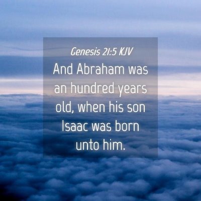 Picture 04 - Genesis 21:5 KJV - And Abraham was an hundred years old, when his - Bible Verse Picture