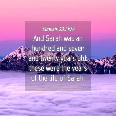 Picture 04 - Genesis 23:1 KJV - And Sarah was an hundred and seven and twenty - Bible Verse Picture