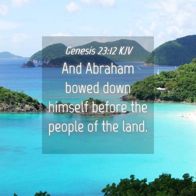 Picture 04 - Genesis 23:12 KJV - And Abraham bowed down himself before the people - Bible Verse Picture