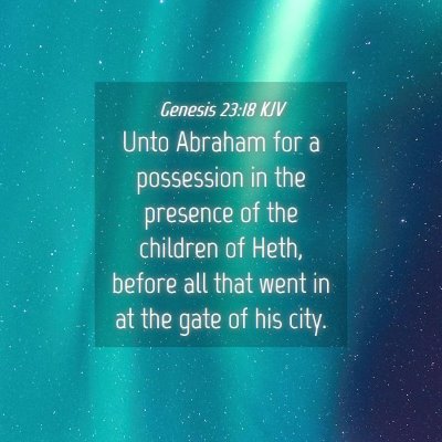 Picture 04 - Genesis 23:18 KJV - Unto Abraham for a possession in the presence of - Bible Verse Picture