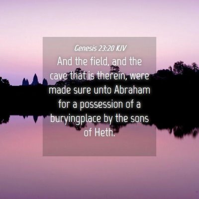 Picture 04 - Genesis 23:20 KJV - And the field, and the cave that is therein, were - Bible Verse Picture