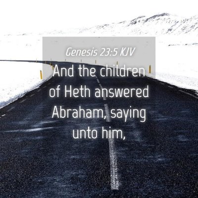 Picture 04 - Genesis 23:5 KJV - And the children of Heth answered Abraham, saying - Bible Verse Picture