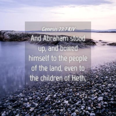 Picture 04 - Genesis 23:7 KJV - And Abraham stood up, and bowed himself to the - Bible Verse Picture
