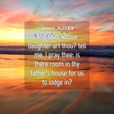 Picture 04 - Genesis 24:23 KJV - And said, Whose daughter art thou? tell me, I - Bible Verse Picture