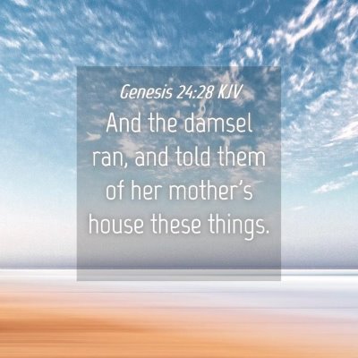 Picture 04 - Genesis 24:28 KJV - And the damsel ran, and told them of her mother's - Bible Verse Picture