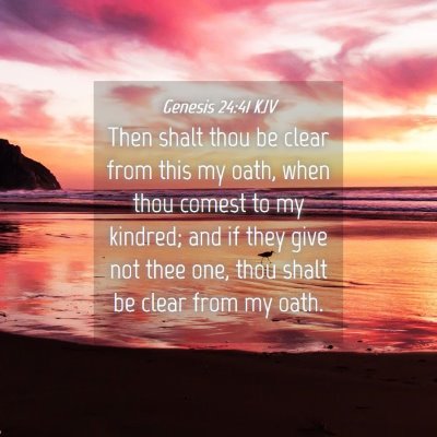 Picture 04 - Genesis 24:41 KJV - Then shalt thou be clear from this my oath, when - Bible Verse Picture