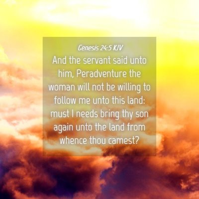 Picture 04 - Genesis 24:5 KJV - And the servant said unto him, Peradventure the - Bible Verse Picture